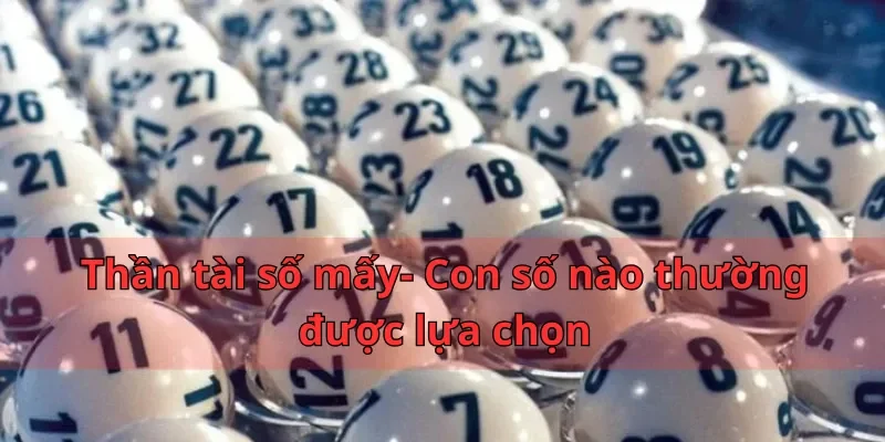 Thần tài số mấy- Con số nào thường được lựa chọn