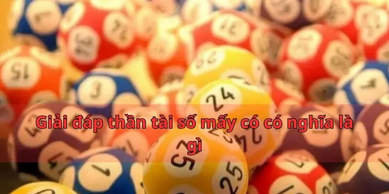 Giải đáp thần tài số mấy có có nghĩa là gì